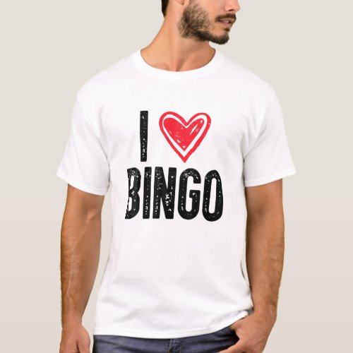 I Love Bingo  Funny Bingo Lover Funny Bingo T_Shirt