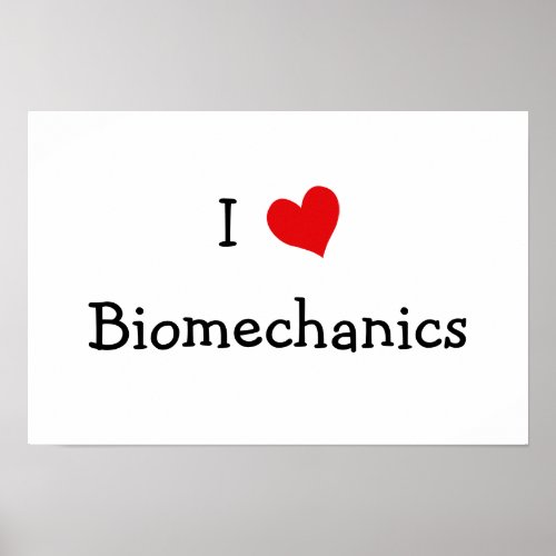 I Love Biomechanics Poster