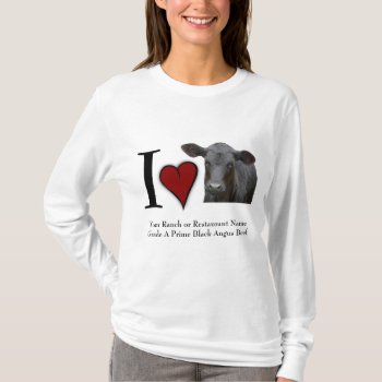 I Love Black Angus Beef T-shirt by RedneckHillbillies at Zazzle