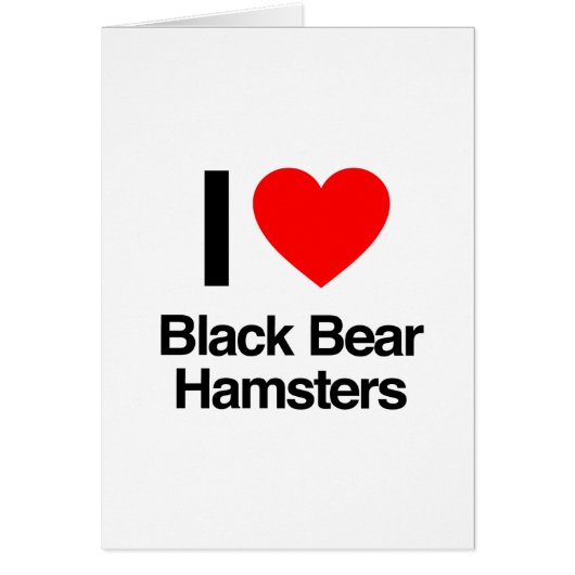 i love black bear hamsters cards (Front)