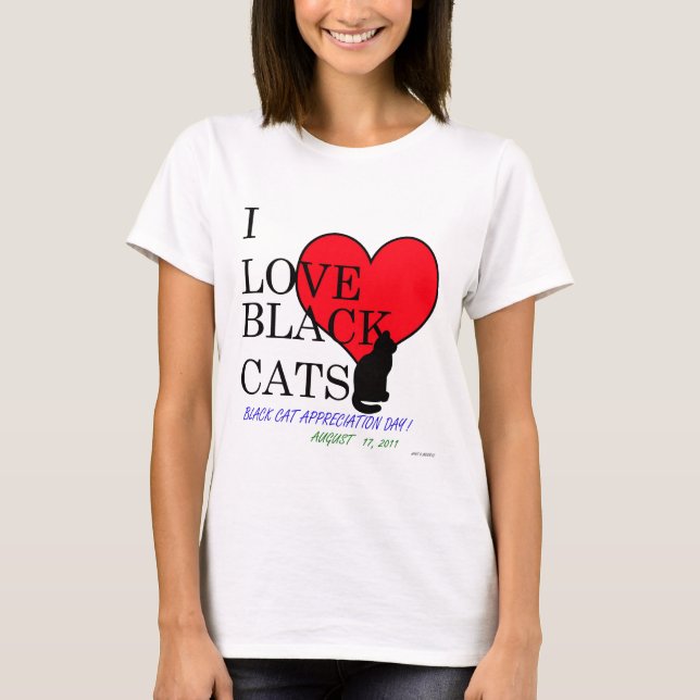 I Love Black Cats!  (Black Cat Appreciation Day) T-Shirt (Front)