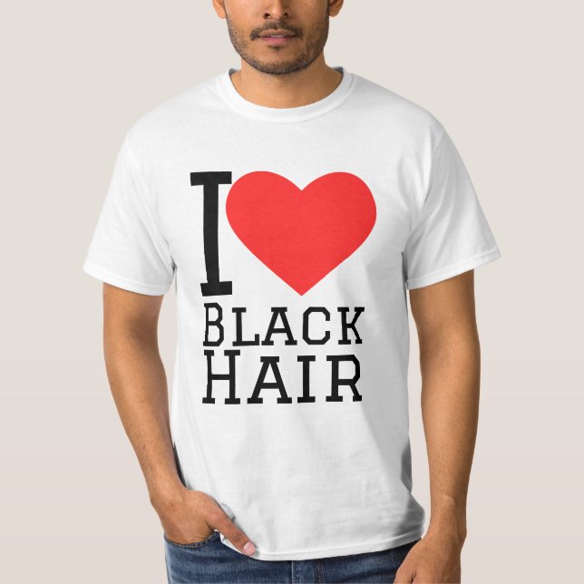 I love black hair T-Shirt (Front)