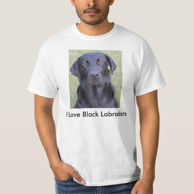 I love Black Labradors T-Shirt (Front)