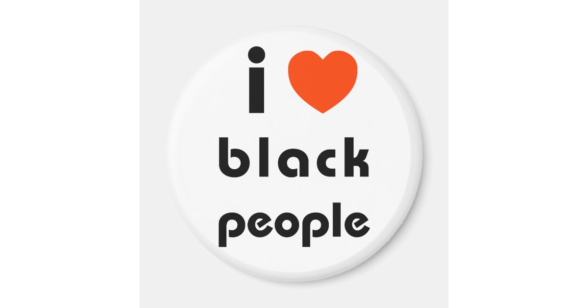 I Love Black People Magnet Zazzle I Love Black People Magnet Zazzle
