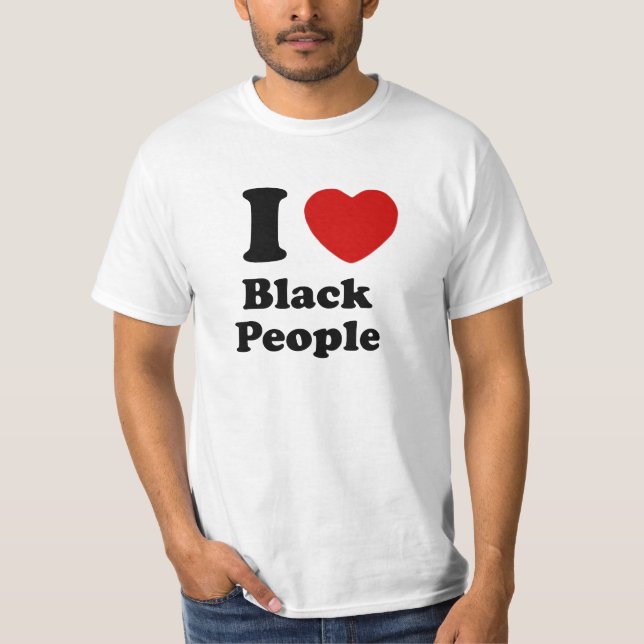 I Love Black People T-Shirt (Front)