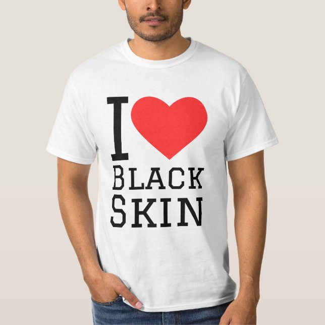 I love black skin T-Shirt (Front)