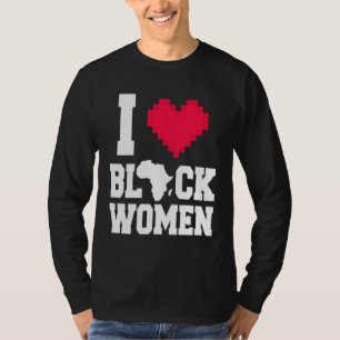 I Love Black Women  Men  For Black History Month T-Shirt