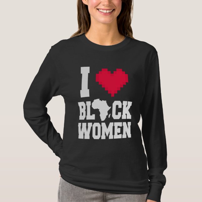 I Love Black Women  Men  For Black History Month T-Shirt (Front)