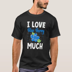 I Love Blue Berry Much Blueberry Fruit Blueberry T-Shirt