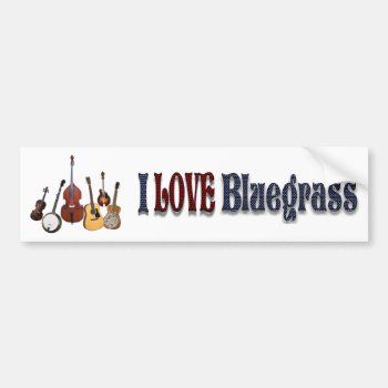 I Love Bluegrass-bumper Sticker by NedHReece at Zazzle