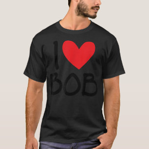 I Love Bob Name Heart Personalized Men Guy BFF Fri T-Shirt