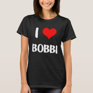 I love BOBBI  valentine guy heart Anniversary 6 T-Shirt