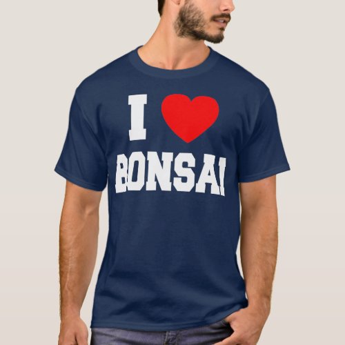 I Love Bonsai T_Shirt
