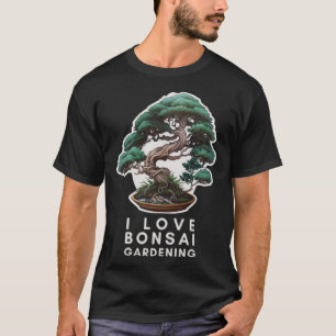 I Love Bonsai Tree Gardening Enthusiast T-Shirt