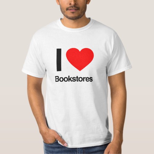 i love bookstores T_Shirt