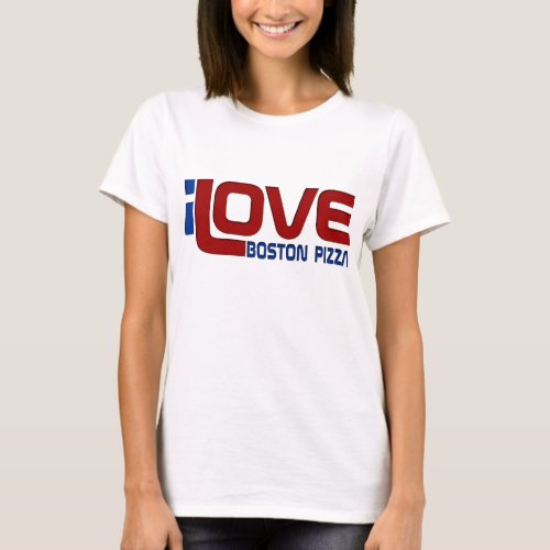 I love Boston Pizza T_Shirt