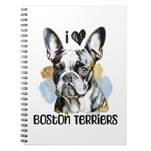 I Love Boston Terriers  Notebook