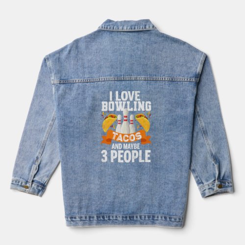 I Love Bowling Tacos And 3 People Fun Player Bowle Denim Jacket