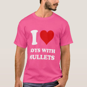 I Love Boys With Mullets T-Shirt