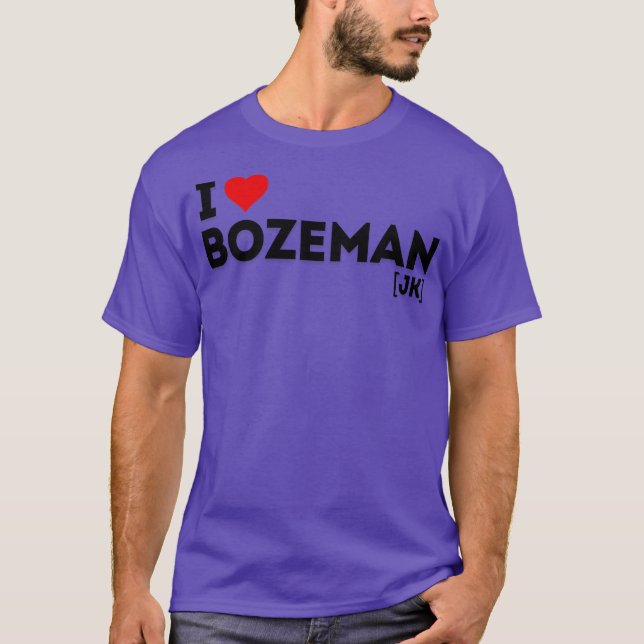 I love Bozeman joke T-Shirt (Front)