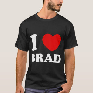 I Love Brad I Heart Brad Funny Brad  T-Shirt