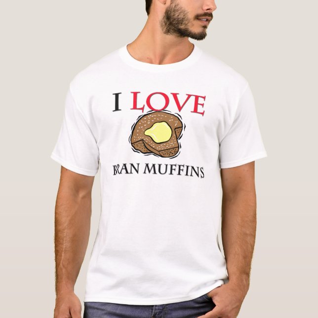 I Love Bran Muffins T-Shirt (Front)