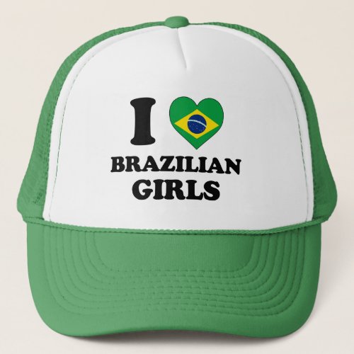 I love Brazilian Girls Trucker Hat