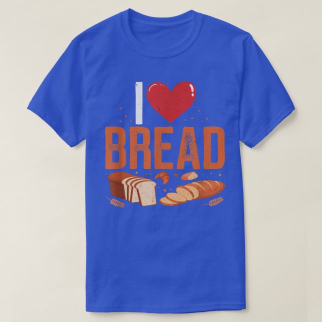 I Love Bread Bakery Owner Baking Lover Bakers Ente T-Shirt (Design Front)