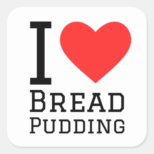 I love bread pudding square sticker