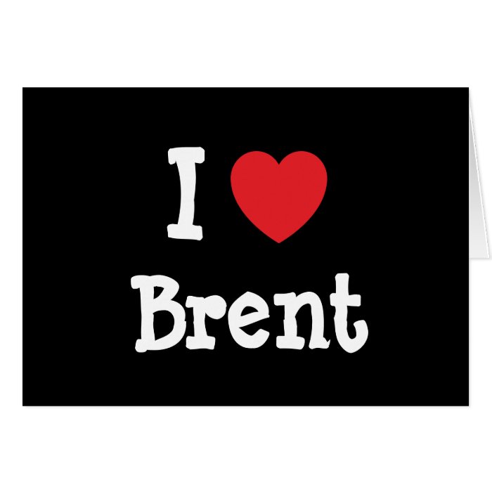 I love Brent heart custom personalized Greeting Cards