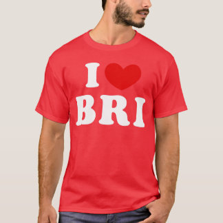 I Love Bri I Heart Bri friend T-Shirt