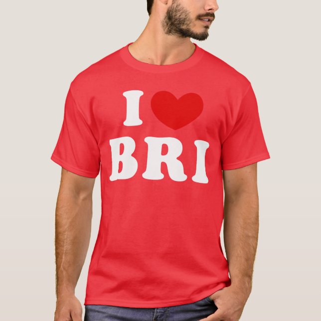 I Love Bri I Heart Bri friend T-Shirt (Front)