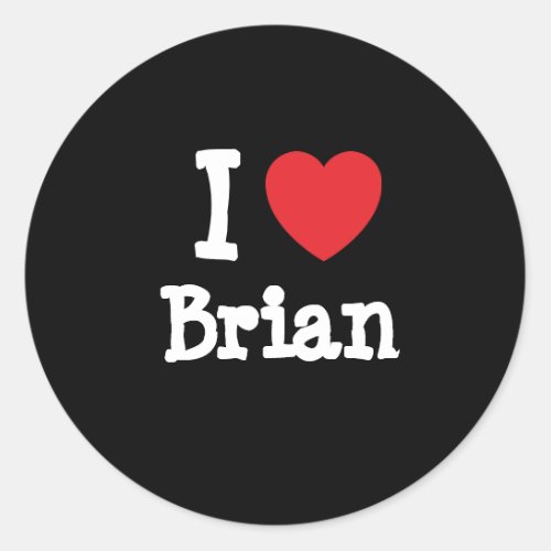 I love Brian heart custom personalized Classic Round Sticker