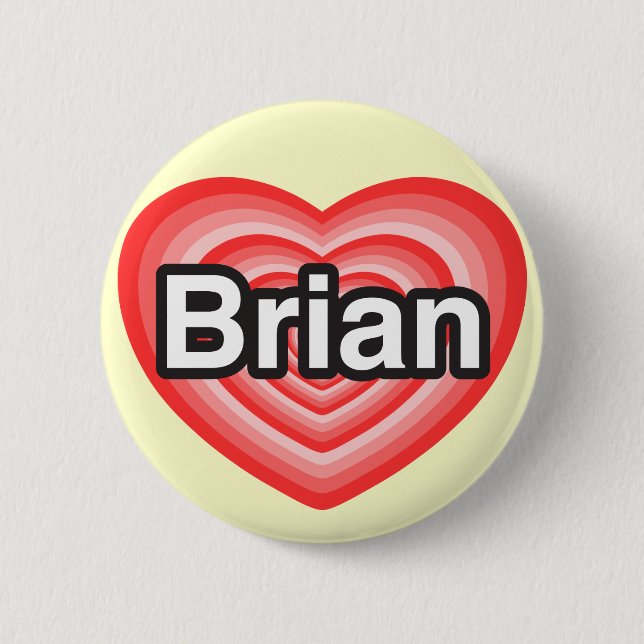 I love Brian. I love you Brian. Heart Button (Front)