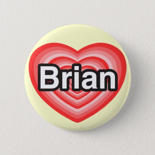 I love Brian I love you Brian Heart Button