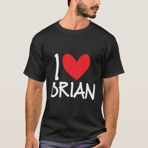 I Love Brian Name Personalized Guy Bff Friend Hear T_Shirt