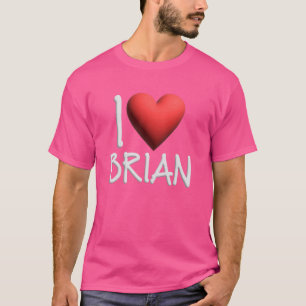 I Love Brian Name Personalized Men Guy BFF Friend T-Shirt