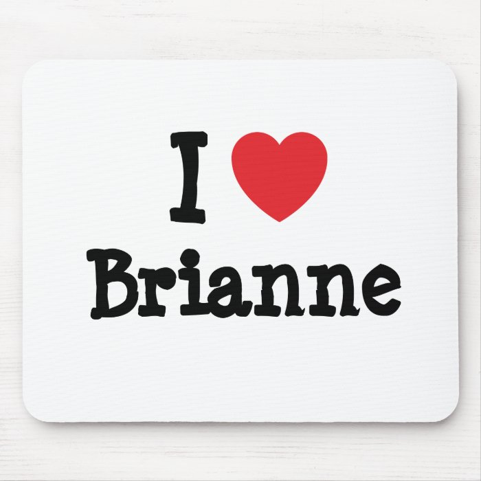 I love Brianne heart T Shirt Mouse Pad