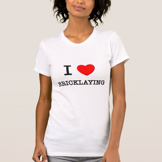 I Love Bricklaying T-Shirt (Front)