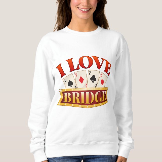 I Love Bridge Card Game Player Sweatshirt (Front)