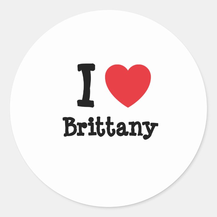 I love Brittany heart T Shirt Round Sticker