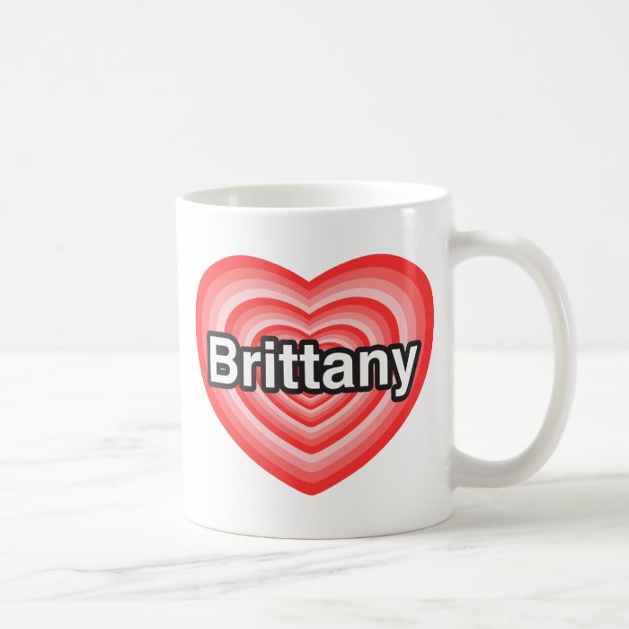 I love Brittany. I love you Brittany. Heart Mug