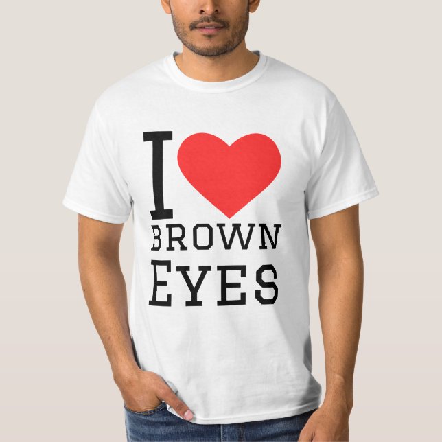 I love brown eyes T-Shirt (Front)