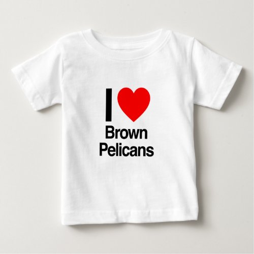 i love brown pelicans baby T_Shirt