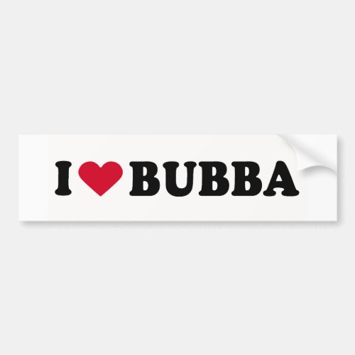 I LOVE BUBBA BUMPER STICKER