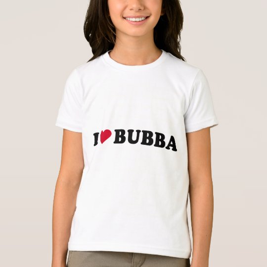 I LOVE BUBBA T-Shirt