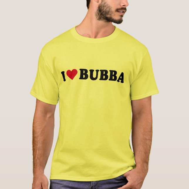 I LOVE BUBBA T-Shirt (Front)