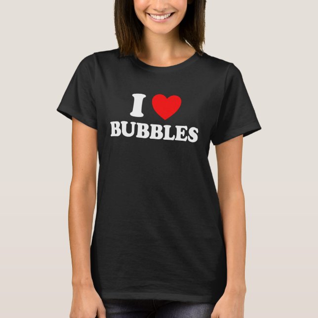 I Love Bubbles Funny Bubble Blowing Soap Magic Pop T-Shirt (Front)