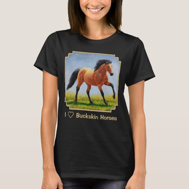 I Love Buckskin Horses T-Shirt (Front)