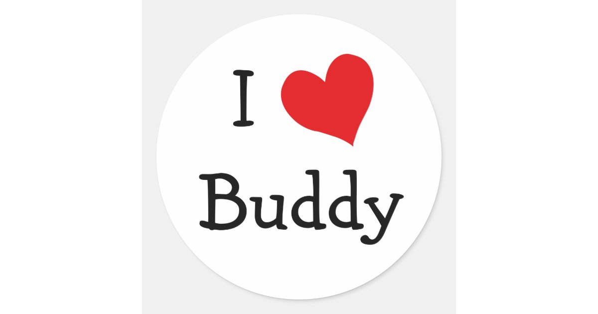 I Love Buddy Classic Round Sticker Zazzle